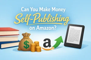 Can You Make Money Self-publishing on Amazon?