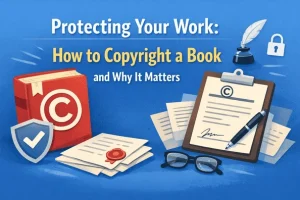 Protecting Your Work How to Copyright a Book and Why It Matters