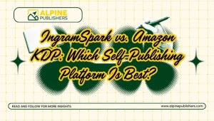 IngramSpark vs. Amazon KDP Which Self-Publishing Platform Is Best